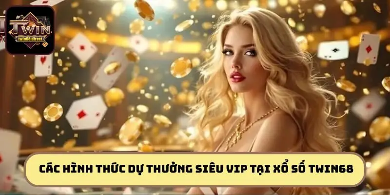 Các hình thức dự thưởng siêu vip tại xổ số TWIN68