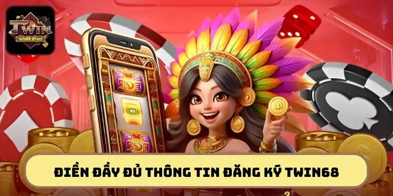 Tại đây, hãy điền đầy đủ các thông tin đăng ký TWIN68 vào biểu mẫu