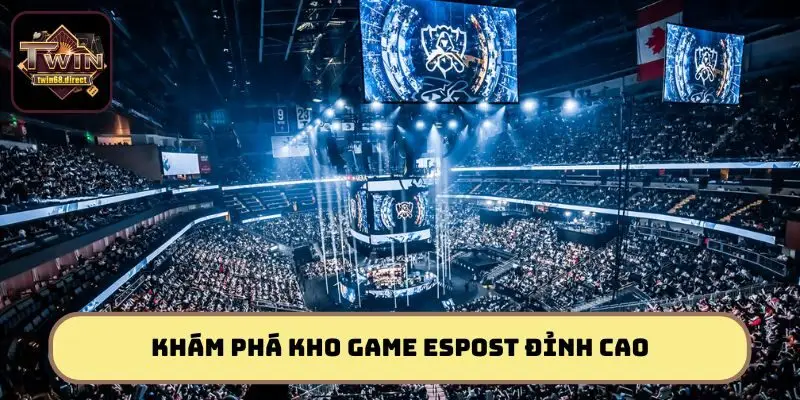 Tổng hợp những siêu phẩm cá cược Espost Twin68 không nên bỏ lỡ