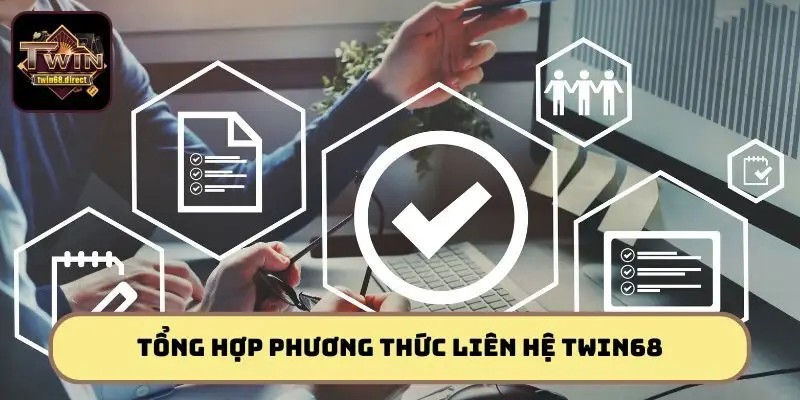 Top 4 kênh liên hệ Twin68 nhanh chóng, an toàn tuyệt đối