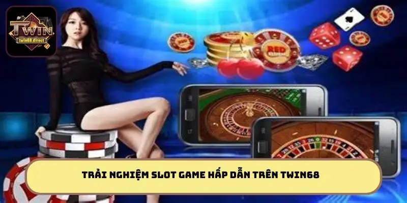 Trải nghiệm slot game hấp dẫn trên Twin68